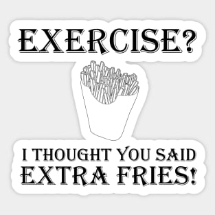 You Said Extra Fries! Sticker